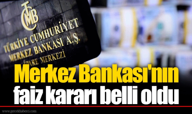 Merkez Bankası'nın faiz kararı belli oldu