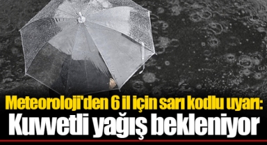 Meteoroloji'den 6 il için sarı kodlu uyarı: Kuvvetli yağış bekleniyor