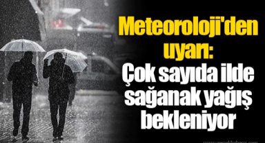 Meteoroloji'den uyarı: Çok sayıda ilde sağanak yağış bekleniyor