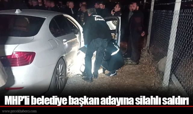 MHP'li belediye başkan adayına silahlı saldırı