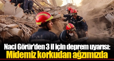 Naci Görür'den 3 il için deprem uyarısı: Midemiz korkudan ağzımızda