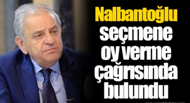 Nalbantoğlu seçmene oy verme çağrısında bulundu