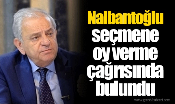 Nalbantoğlu seçmene oy verme çağrısında bulundu