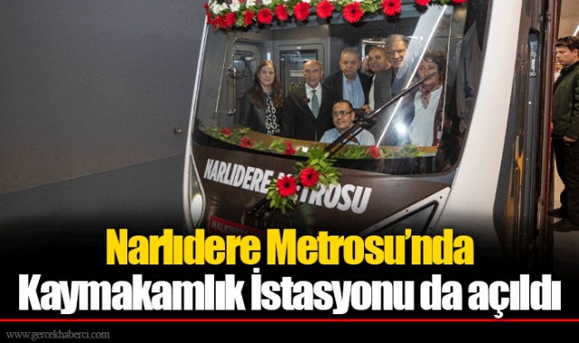 Narlıdere Metrosu’nda Kaymakamlık İstasyonu da açıldı