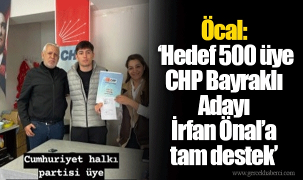 Öcal: ‘Hedef 500 üye. CHP Bayraklı Adayı İrfan Önal’a tam destek’