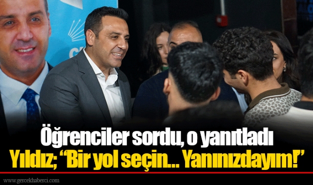Öğrenciler sordu, o yanıtladı... Yıldız; “Bir yol seçin… Yanınızdayım!”