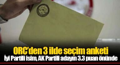 ORC’den 3 ilde seçim anketi İyi Partili isim, AK Partili adayın 3.3 puan önünde