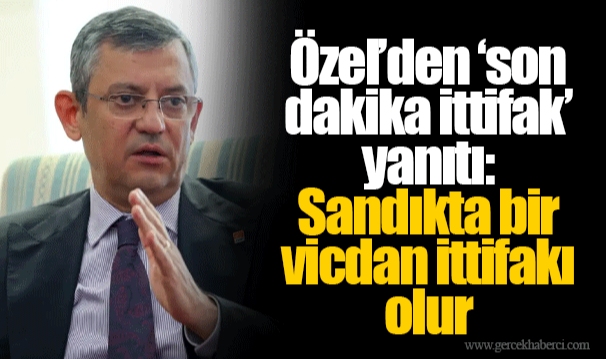 Özel’den ‘son dakika ittifak’ yanıtı: Sandıkta bir vicdan ittifakı olur