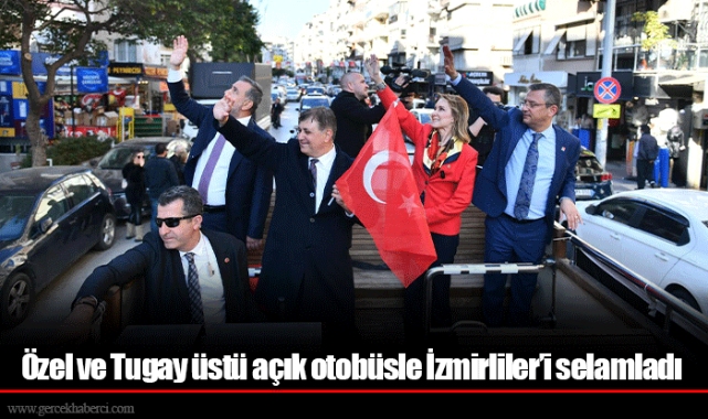 Özel ve Tugay üstü açık otobüsle İzmirliler’i selamladı