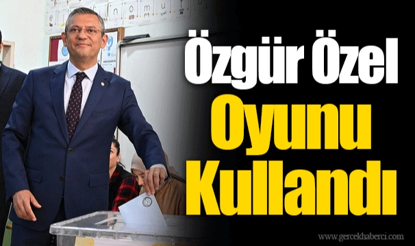 Özgür Özel Oyunu Kullandı