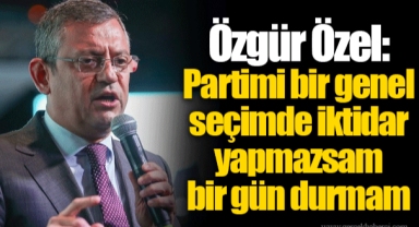 Özgür Özel: Partimi bir genel seçimde iktidar yapmazsam bir gün durmam