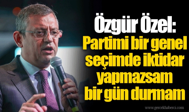 Özgür Özel: Partimi bir genel seçimde iktidar yapmazsam bir gün durmam
