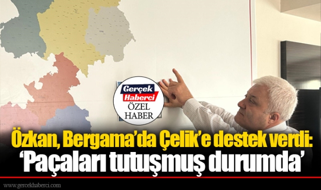 Özkan, Bergama'da Çelik'e destek verdi: 'Paçaları tutuşmuş durumda'