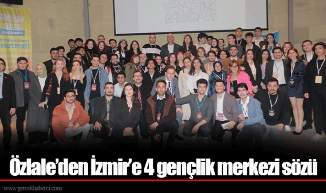 Özlale’den İzmir’e 4 gençlik merkezi sözü