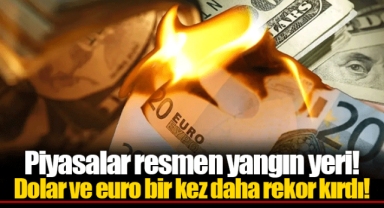 Piyasalar resmen yangın yeri! Dolar ve euro bir kez daha rekor kırdı!