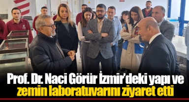 Prof. Dr. Naci Görür İzmir’deki yapı ve zemin laboratuvarını ziyaret etti
