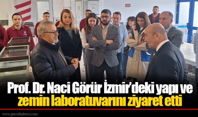Prof. Dr. Naci Görür İzmir’deki yapı ve zemin laboratuvarını ziyaret etti