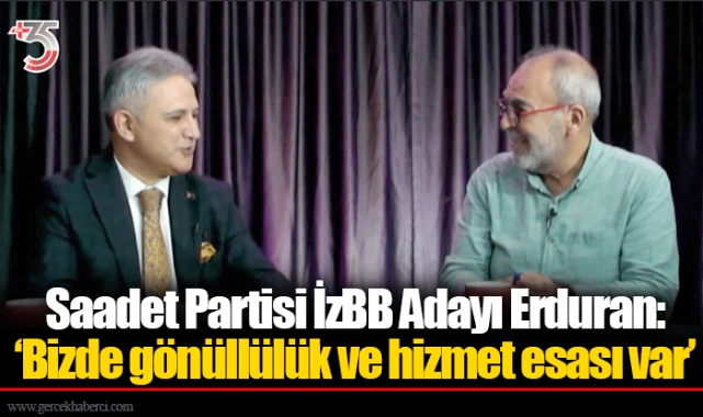 Saadet Partisi İzBB Adayı Erduran:  ‘Bizde gönüllülük ve hizmet esası var’