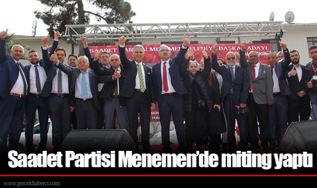 Saadet Partisi Menemen’de miting yaptı