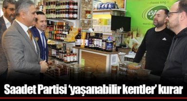 Saadet Partisi ‘yaşanabilir kentler’ kurar