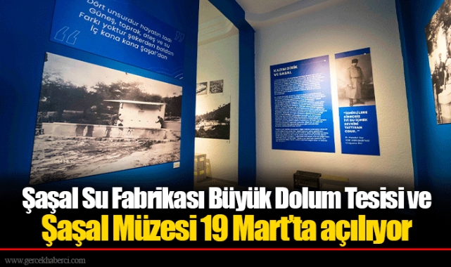 Şaşal Su Fabrikası Büyük Dolum Tesisi ve Şaşal Müzesi 19 Mart’ta açılıyor