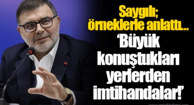 Saygılı; örneklerle anlattı… “Büyük konuştukları yerlerden imtihandalar!”