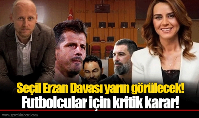 Seçil Erzan Davası yarın görülecek! Futbolcular için Kritik Karar!
