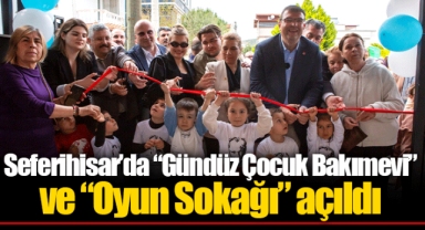 Seferihisar’da “Gündüz Çocuk Bakımevi” ve “Oyun Sokağı” açıldı
