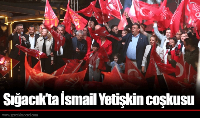 Sığacık’ta İsmail Yetişkin coşkusu