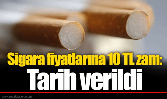 Sigara fiyatlarına 10 TL zam:  Tarih verildi