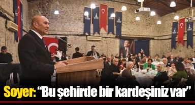Soyer: “Bu şehirde bir kardeşiniz var”