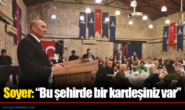Soyer: “Bu şehirde bir kardeşiniz var”