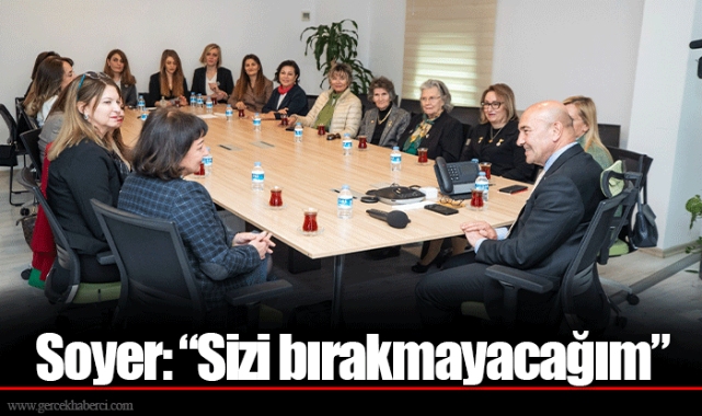 Soyer: “Sizi bırakmayacağım”