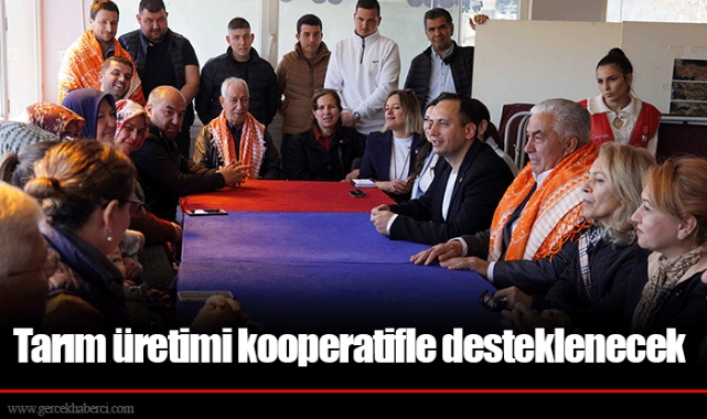 Tarım üretimi kooperatifle desteklenecek