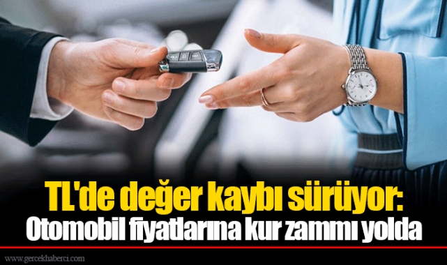 TL'de değer kaybı sürüyor: Otomobil fiyatlarına kur zammı yolda