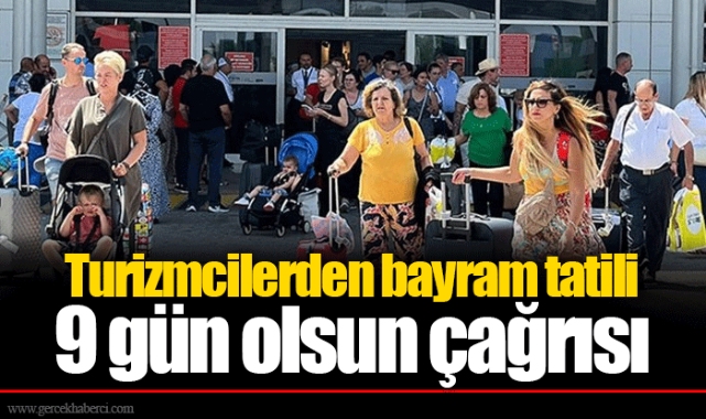 Turizmcilerden 'bayram tatili 9 gün olsun' çağrısı