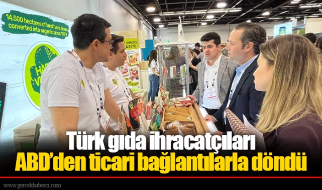 Türk gıda ihracatçıları ABD’den ticari bağlantılarla döndü