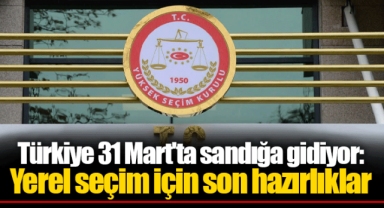 Türkiye 31 Mart'ta sandığa gidiyor: Yerel seçim için son hazırlıklar