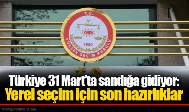 Türkiye 31 Mart'ta sandığa gidiyor: Yerel seçim için son hazırlıklar