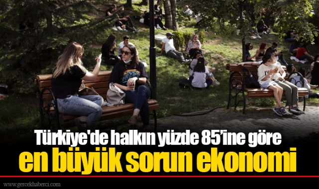 Türkiye'de halkın yüzde 85’ine göre en büyük sorun ekonomi