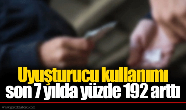 Uyuşturucu kullanımı son 7 yılda yüzde 192 arttı