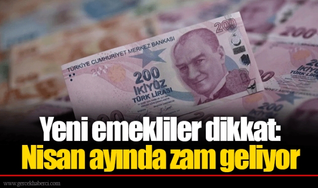 Yeni emekliler dikkat: Nisan ayında zam geliyor