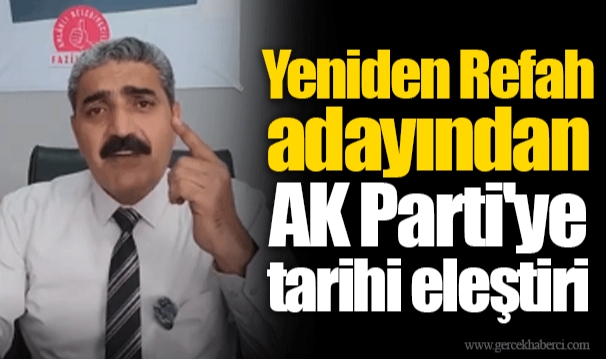 Yeniden Refah adayından AK Parti'ye tarihi eleştiri