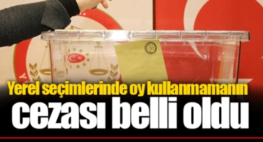 Yerel seçimlerinde oy kullanmamanın cezası belli oldu