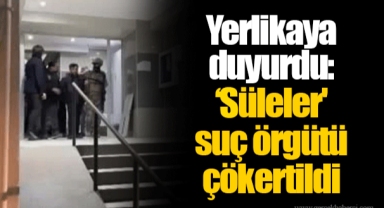 Yerlikaya duyurdu: 'Süleler' suç örgütü çökertildi