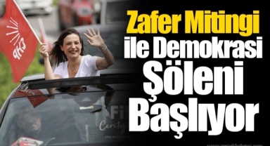 Zafer Mitingi ile Demokrasi Şöleni Başlıyor
