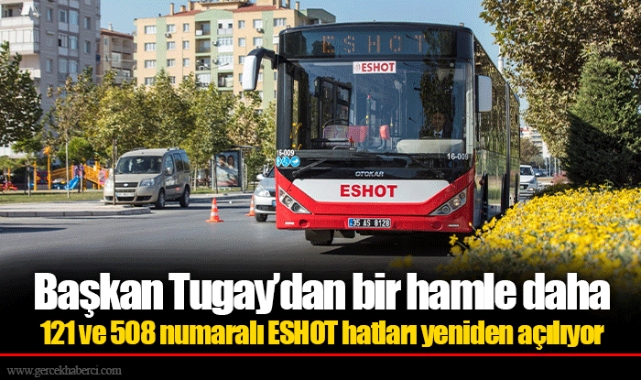 121 ve 508 numaralı ESHOT hatları yeniden açılıyor