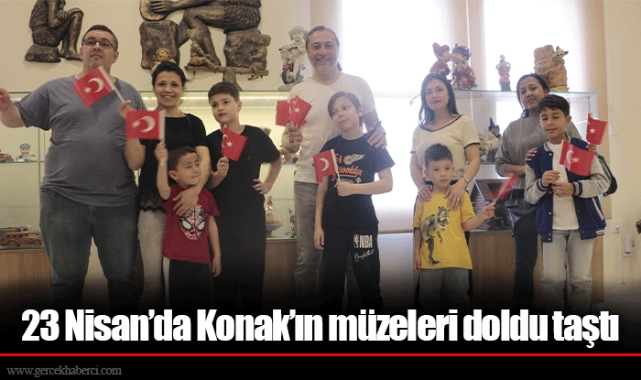 23 Nisan’da Konak’ın müzeleri doldu taştı