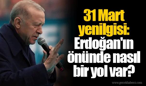 31 Mart yenilgisi: Erdoğan'ın önünde nasıl bir yol var?