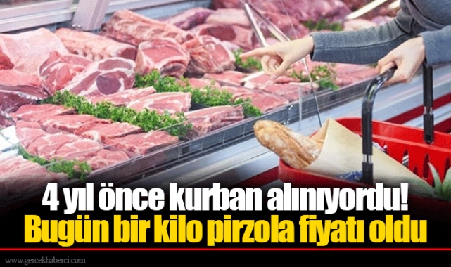 4 yıl önce kurban alınıyordu! Bugün bir kilo pirzola fiyatı oldu